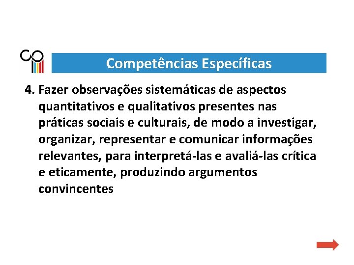 Competências Específicas 4. Fazer observações sistemáticas de aspectos quantitativos e qualitativos presentes nas práticas