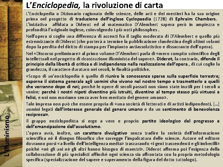 L’Illuminismo L’Enciclopedia, la rivoluzione di carta L’Enciclopedia o Dizionario ragionato delle scienze, delle arti