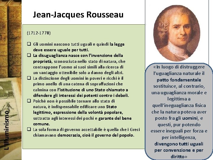 Jean-Jacques Rousseau L’Illuminismo (1712 -1778) q Gli uomini nascono tutti uguali e quindi la