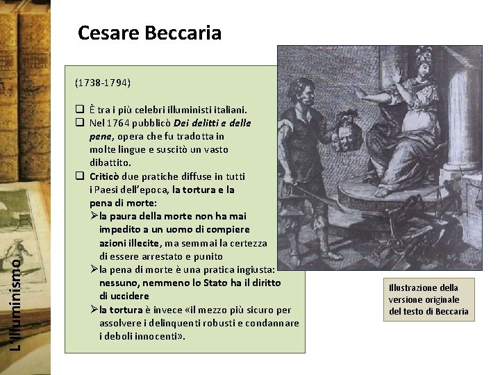 Cesare Beccaria L’Illuminismo (1738 -1794) q È tra i più celebri illuministi italiani. q
