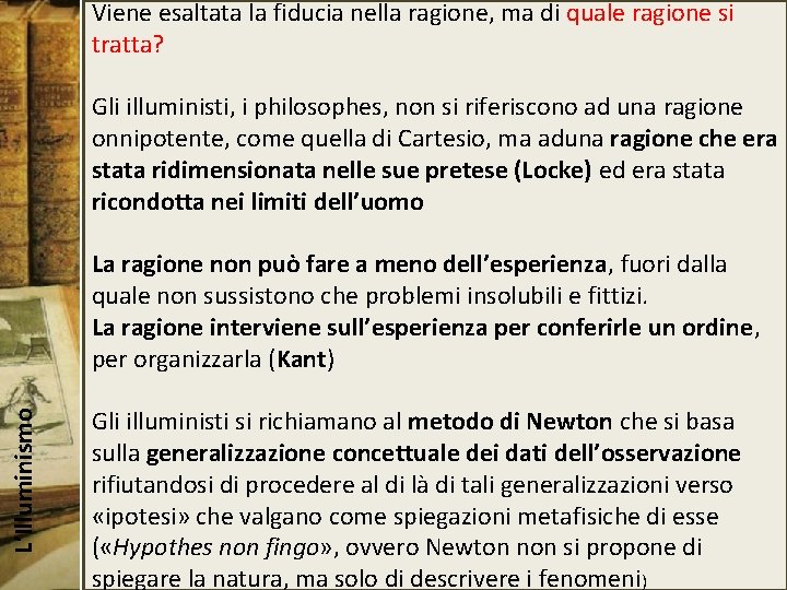 Viene esaltata la fiducia nella ragione, ma di quale ragione si tratta? Gli illuministi,