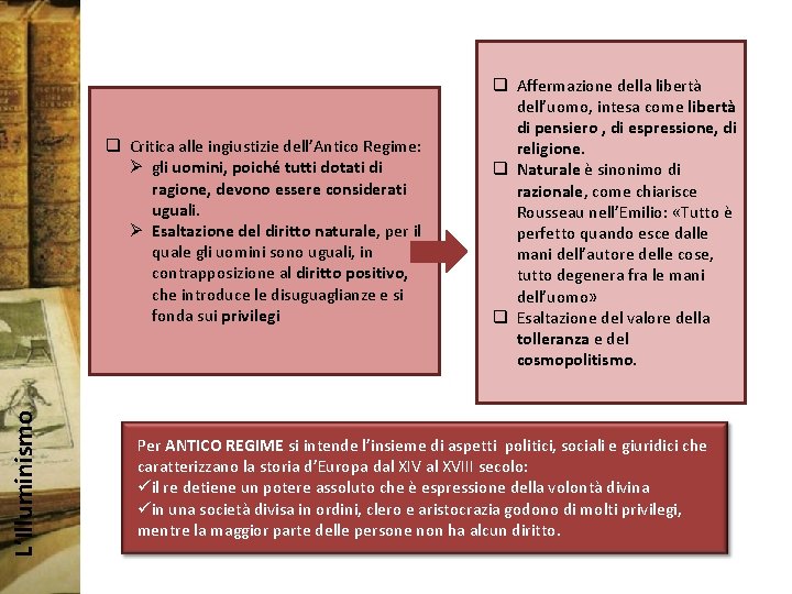 L’Illuminismo q Critica alle ingiustizie dell’Antico Regime: Ø gli uomini, poiché tutti dotati di