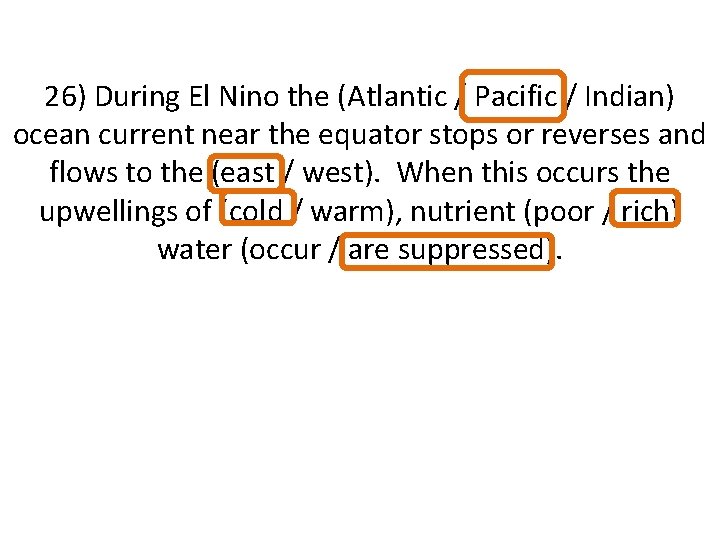 26) During El Nino the (Atlantic / Pacific / Indian) ocean current near the