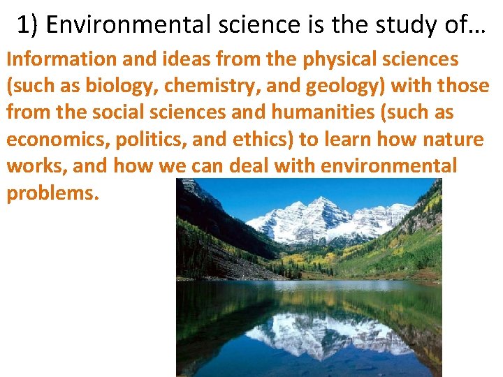 1) Environmental science is the study of… Information and ideas from the physical sciences