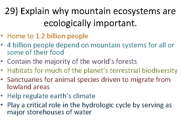 29) Explain why mountain ecosystems are ecologically important. • Home to 1. 2 billion