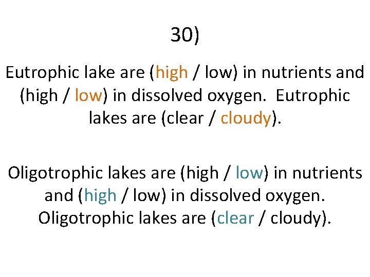 30) Eutrophic lake are (high / low) in nutrients and (high / low) in