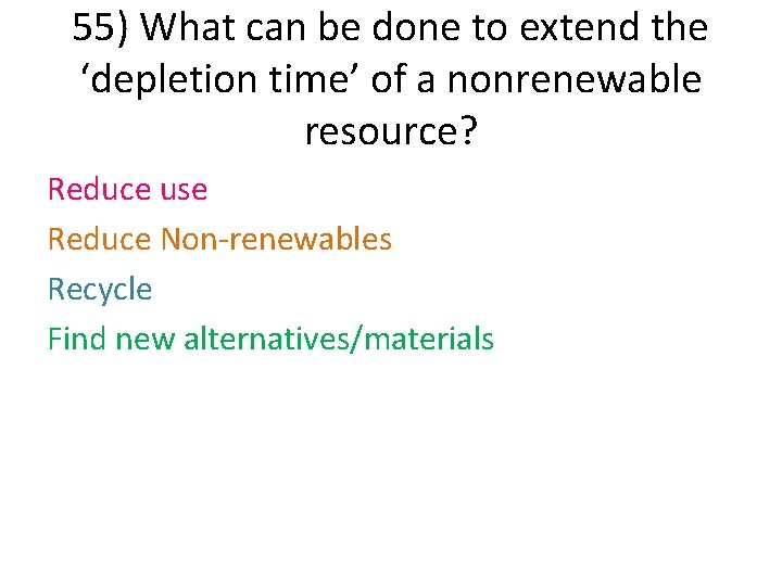 55) What can be done to extend the ‘depletion time’ of a nonrenewable resource?
