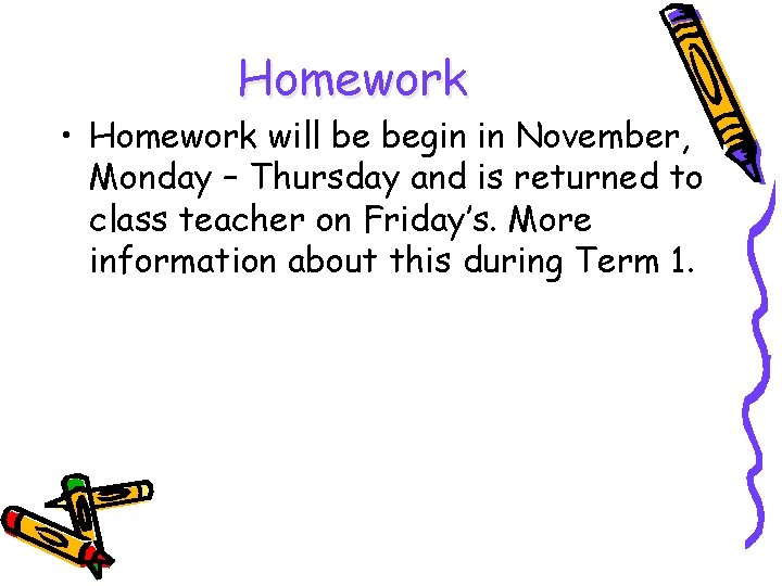 Homework • Homework will be begin in November, Monday – Thursday and is returned Homework • Homework will be begin in November, Monday – Thursday and is returned