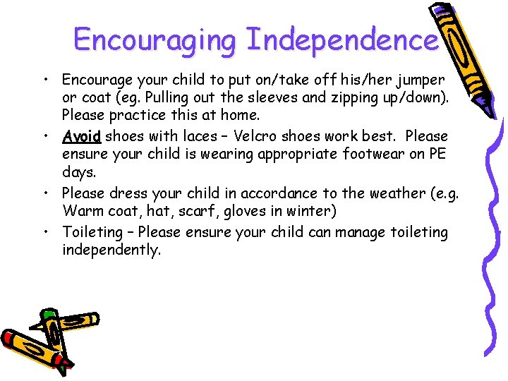 Encouraging Independence • Encourage your child to put on/take off his/her jumper or coat