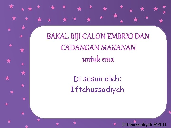 BAKAL BIJI CALON EMBRIO DAN CADANGAN MAKANAN untuk sma Di susun oleh: Iftahussadiyah @2011