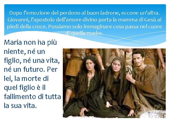 Dopo l’emozione del perdono al buon ladrone, eccone un'altra. Giovanni, l’apostolo dell’amore divino porta