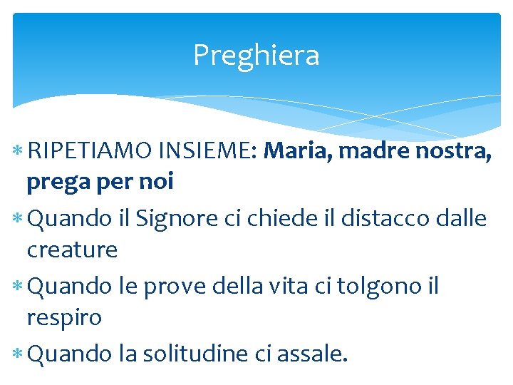 Preghiera RIPETIAMO INSIEME: Maria, madre nostra, prega per noi Quando il Signore ci chiede