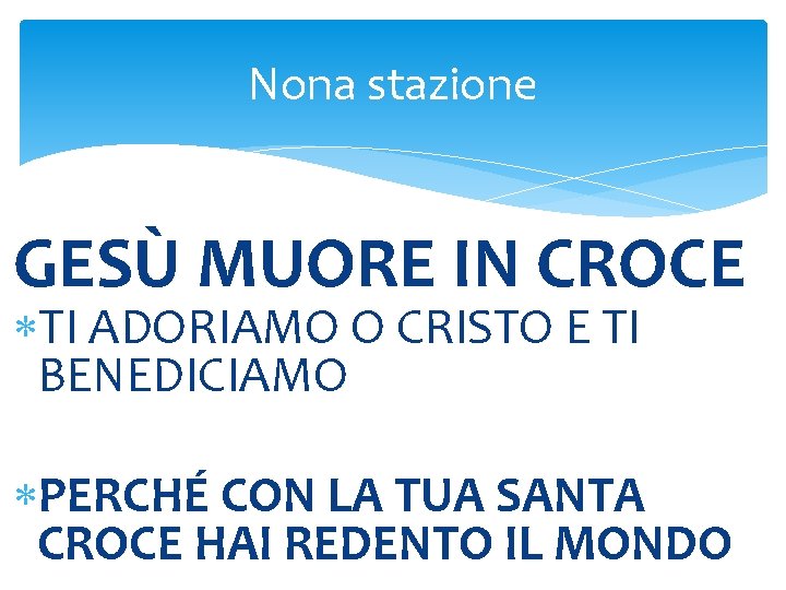 Nona stazione GESÙ MUORE IN CROCE TI ADORIAMO O CRISTO E TI BENEDICIAMO PERCHÉ