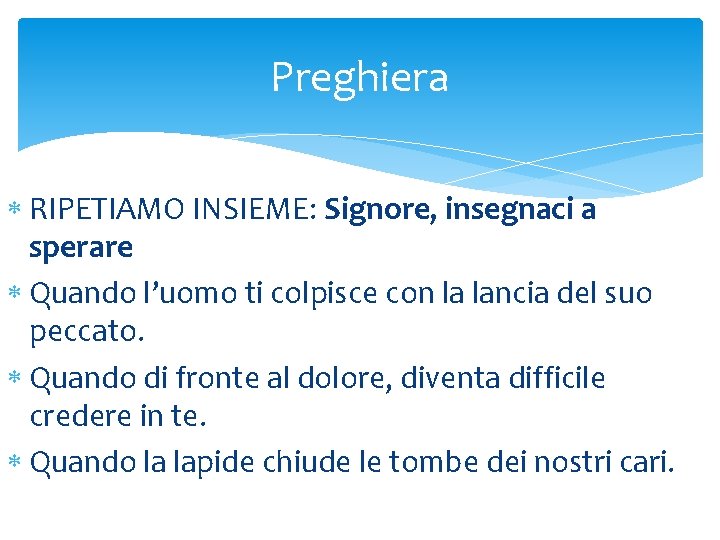 Preghiera RIPETIAMO INSIEME: Signore, insegnaci a sperare Quando l’uomo ti colpisce con la lancia