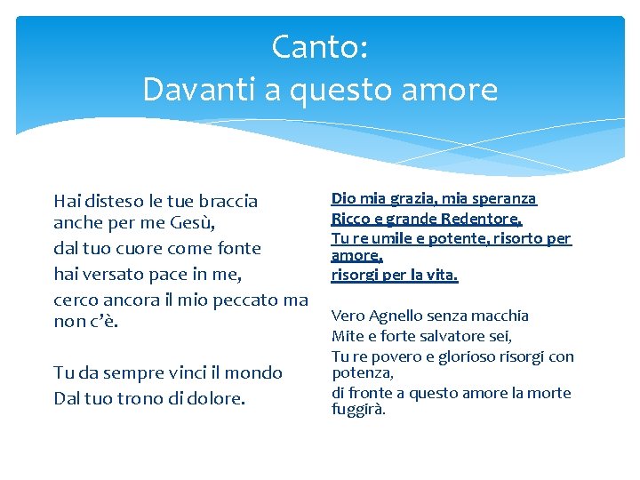 Canto: Davanti a questo amore Hai disteso le tue braccia anche per me Gesù,