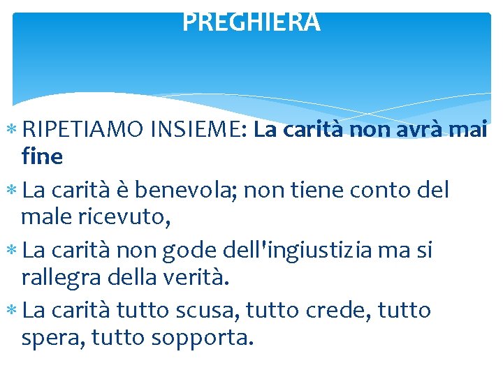 PREGHIERA RIPETIAMO INSIEME: La carità non avrà mai fine La carità è benevola; non