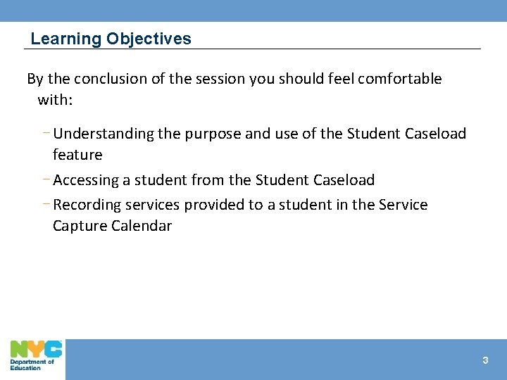 Learning Objectives By the conclusion of the session you should feel comfortable with: -