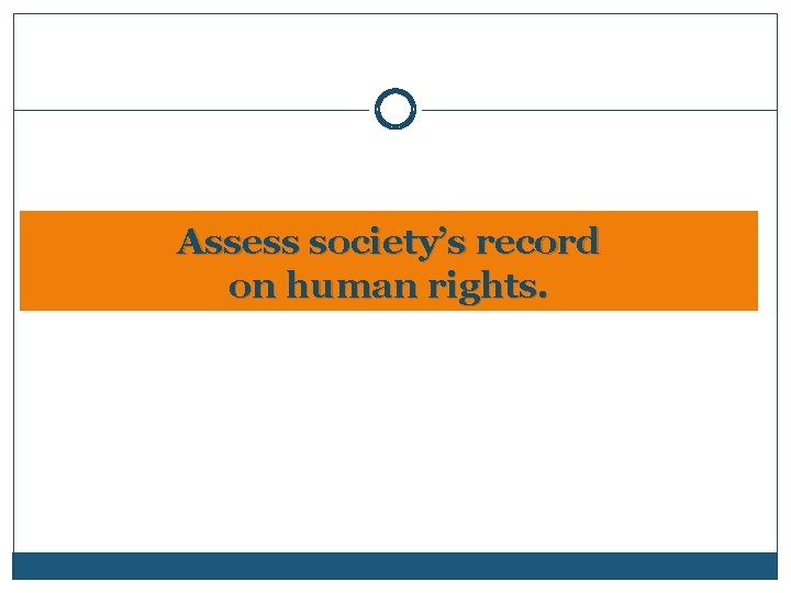 Assess society’s record on human rights. 