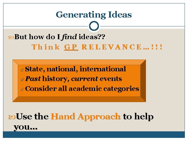 Generating Ideas But how do I find ideas? ? Think GP RELEVANCE…!!! State, national,