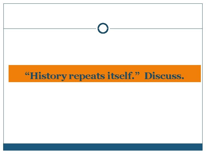 “History repeats itself. ” Discuss. 