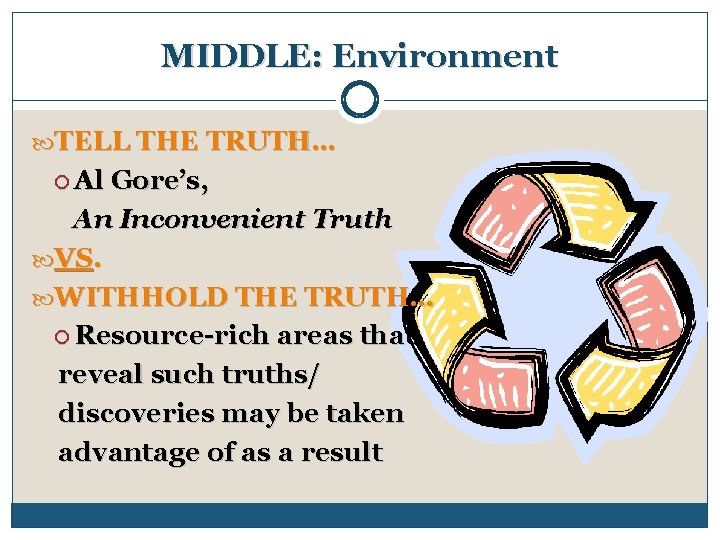 MIDDLE: Environment TELL THE TRUTH… Al Gore’s, An Inconvenient Truth VS. WITHHOLD THE TRUTH…
