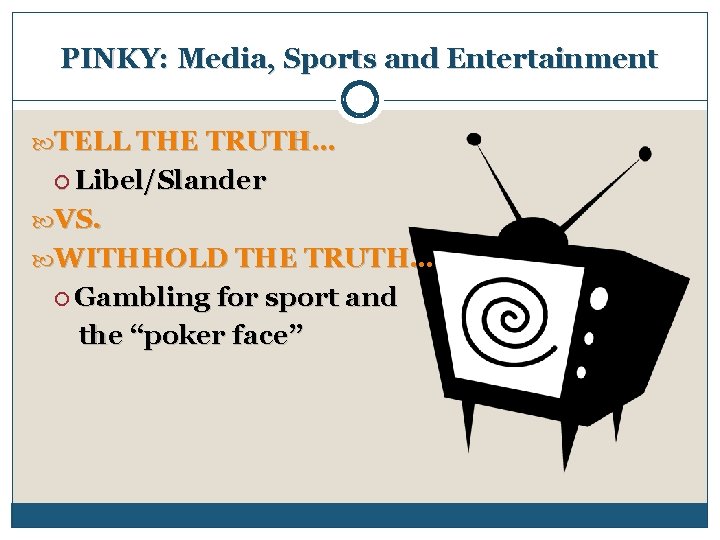 PINKY: Media, Sports and Entertainment TELL THE TRUTH… Libel/Slander VS. WITHHOLD THE TRUTH… Gambling