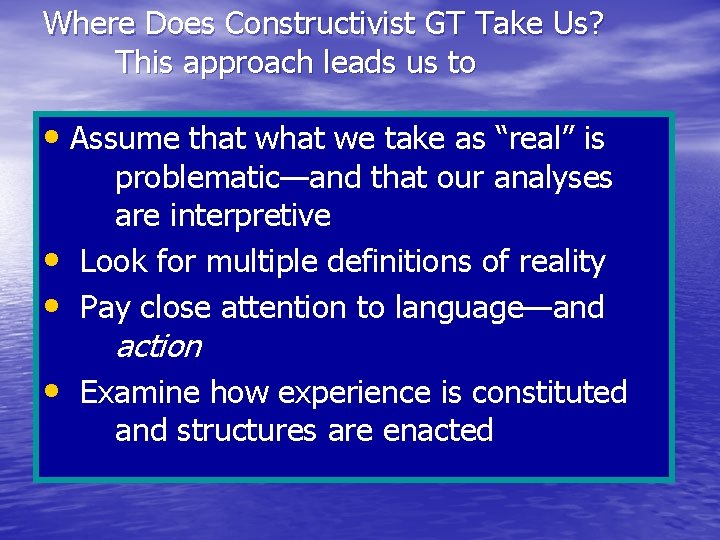 Where Does Constructivist GT Take Us? This approach leads us to • Assume that