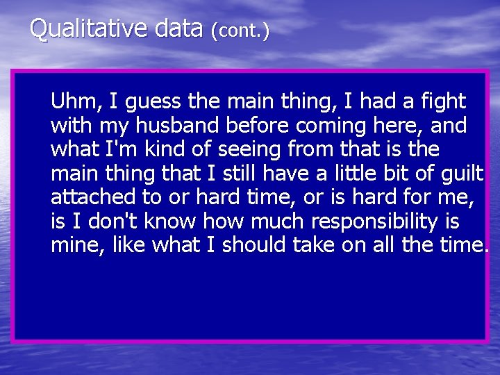Qualitative data (cont. ) Uhm, I guess the main thing, I had a fight