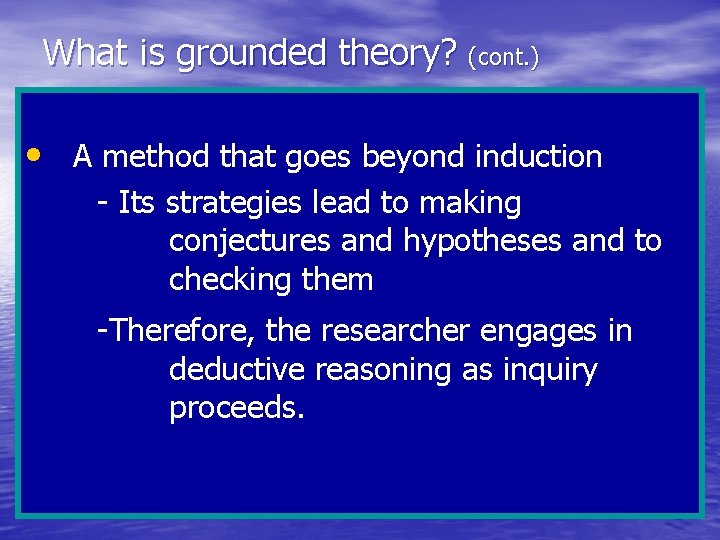 What is grounded theory? (cont. ) • A method that goes beyond induction -