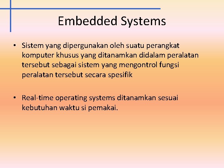 Embedded Systems • Sistem yang dipergunakan oleh suatu perangkat komputer khusus yang ditanamkan didalam