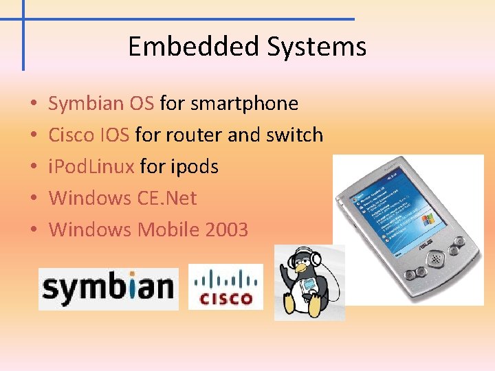 Embedded Systems • • • Symbian OS for smartphone Cisco IOS for router and