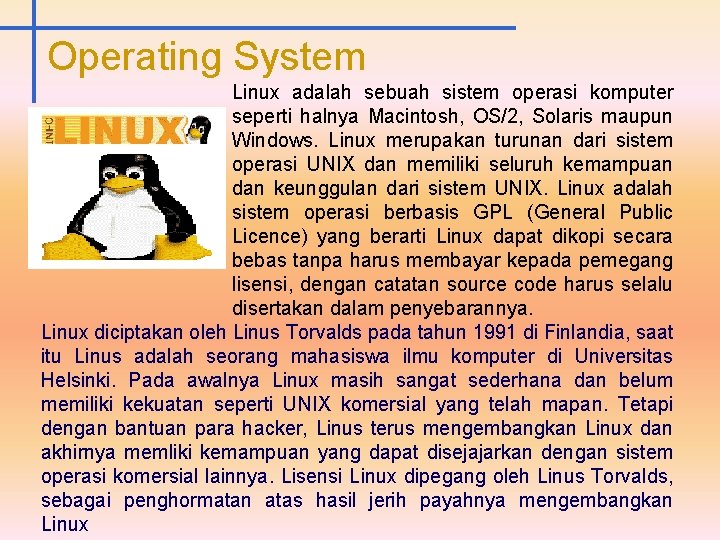 Operating System Linux adalah sebuah sistem operasi komputer seperti halnya Macintosh, OS/2, Solaris maupun