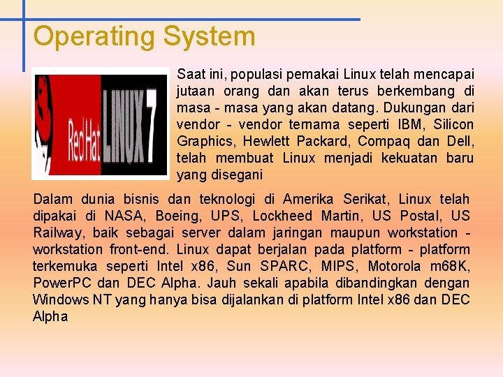 Operating System Saat ini, populasi pemakai Linux telah mencapai jutaan orang dan akan terus