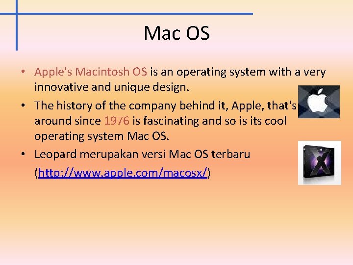 Mac OS • Apple's Macintosh OS is an operating system with a very innovative