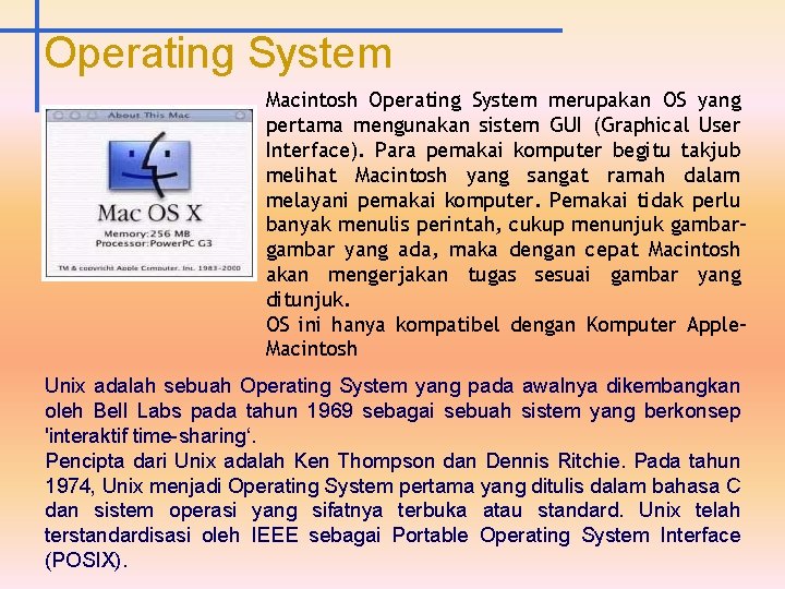 Operating System Macintosh Operating System merupakan OS yang pertama mengunakan sistem GUI (Graphical User