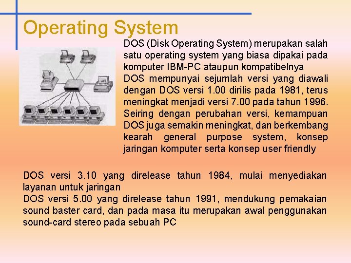 Operating System DOS (Disk Operating System) merupakan salah satu operating system yang biasa dipakai