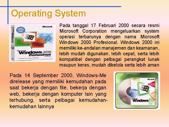 Operating System Pada tanggal 17 Februari 2000 secara resmi Microsoft Corporation mengeluarkan system operasi