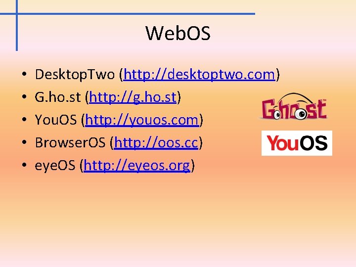 Web. OS • • • Desktop. Two (http: //desktoptwo. com) G. ho. st (http: