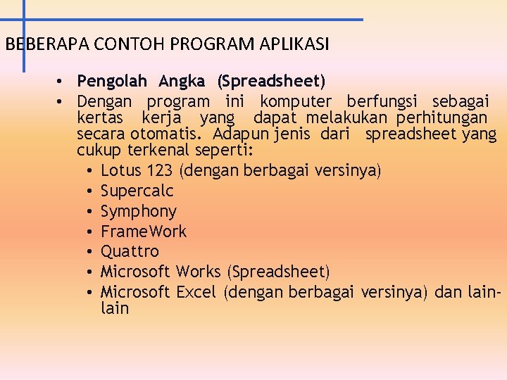 BEBERAPA CONTOH PROGRAM APLIKASI • Pengolah Angka (Spreadsheet) • Dengan program ini komputer berfungsi