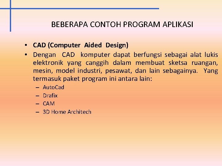 BEBERAPA CONTOH PROGRAM APLIKASI • CAD (Computer Aided Design) • Dengan CAD komputer dapat