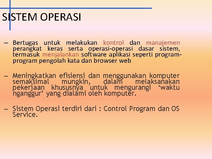 SISTEM OPERASI – Bertugas untuk melakukan kontrol dan manajemen perangkat keras serta operasi-operasi dasar