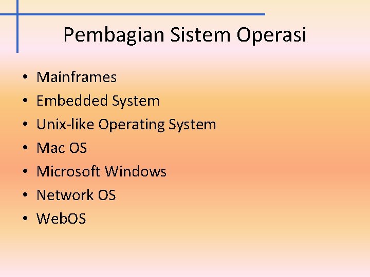 Pembagian Sistem Operasi • • Mainframes Embedded System Unix-like Operating System Mac OS Microsoft