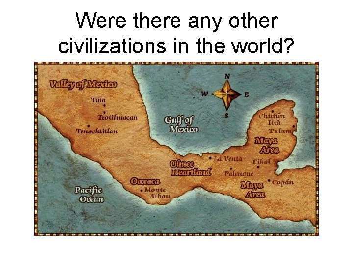 Were there any other civilizations in the world? 