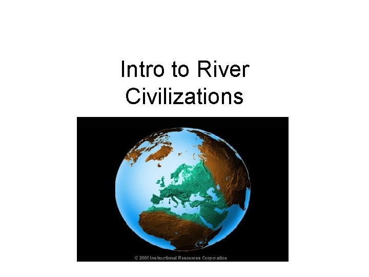 Intro to River Civilizations 