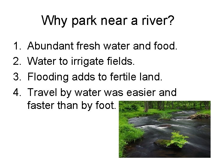 Why park near a river? 1. 2. 3. 4. Abundant fresh water and food.