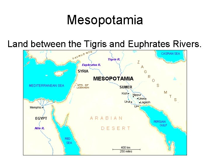 Mesopotamia Land between the Tigris and Euphrates Rivers. 