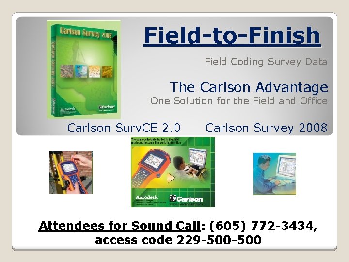 Field-to-Finish Field Coding Survey Data The Carlson Advantage One Solution for the Field and