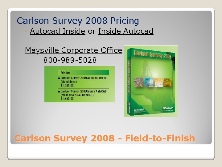 Carlson Survey 2008 Pricing ◦ Autocad Inside or Inside Autocad Maysville Corporate Office 800