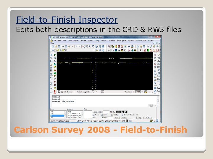Field-to-Finish Inspector Edits both descriptions in the CRD & RW 5 files Carlson Survey