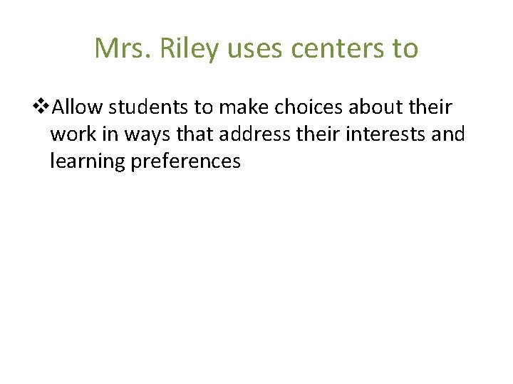 Mrs. Riley uses centers to v. Allow students to make choices about their work